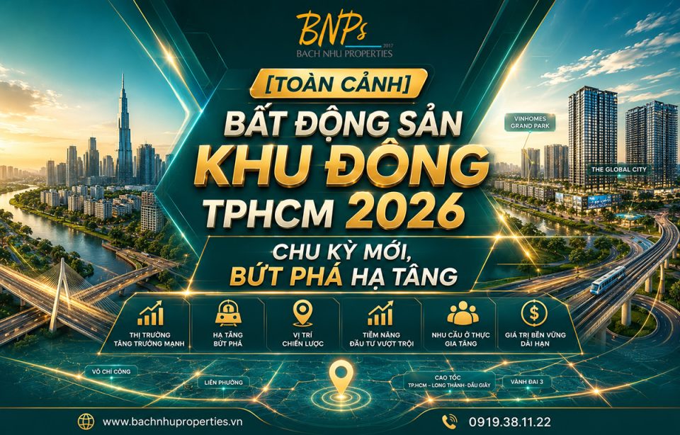 Bất Động Sản Khu Đông TPHCM 2026: Chu Kỳ Mới, Bứt Phá Hạ Tầng